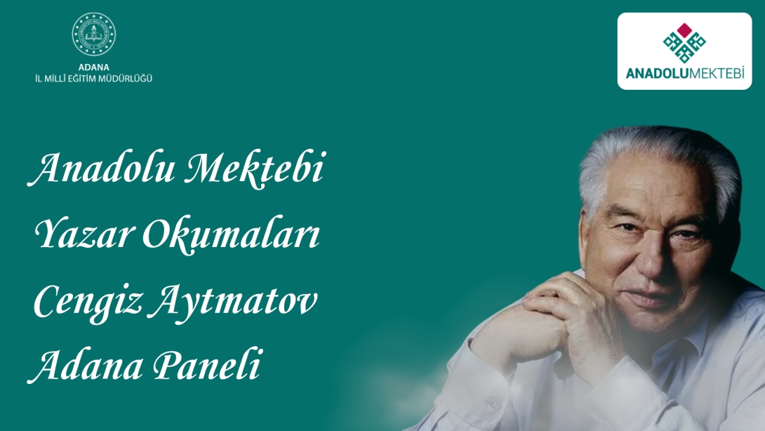 Anadolu Mektebi Yazar Okumaları Cengiz Aytmatov Adana Paneli ve Okul Panelleri